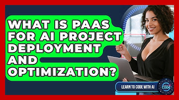 What Is PaaS For AI Project Deployment And Optimization? - Learning To Code With AI