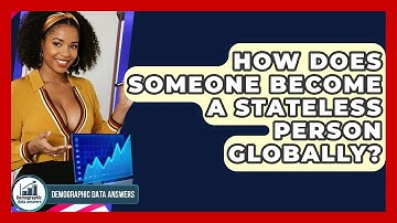 How Does Someone Become A Stateless Person Globally? - Demographic Data Answers