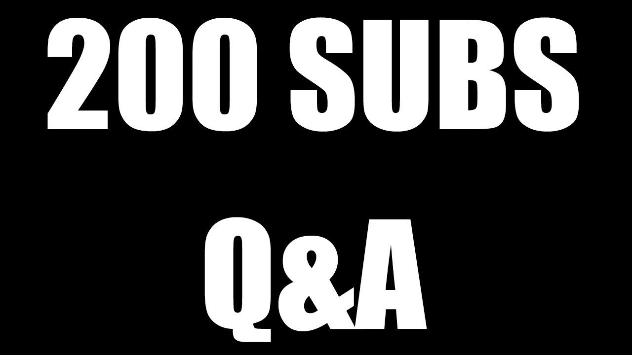 200 Subscriber special : Q & A #1
