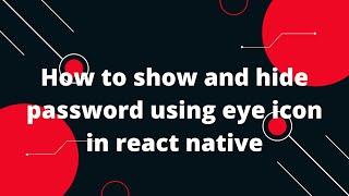 How to Show and Hide Your Password in React Native