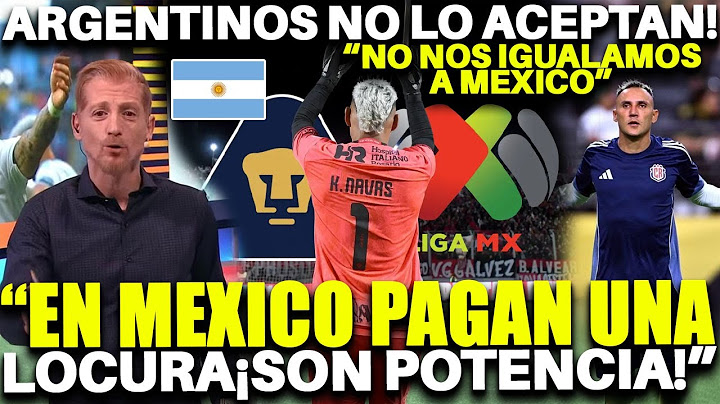 ARGENTINA STILL CRYING because KEYLOR NAVAS IS LEAVING THEM TO PLAY IN MEXICO IN LIGA MX!
