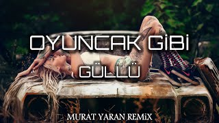 Güllü - Oyuncak Gibi ( Murat Yaran Remix ) Resimi