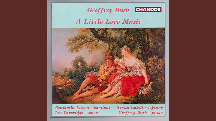 A Little Love Music: VII. And wilt thou leave me t...