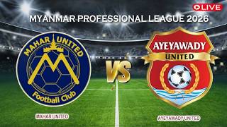 🔴Live Mahar United Vs Ayeyawady united | Myanmar Professional League 2026 | Live Score
