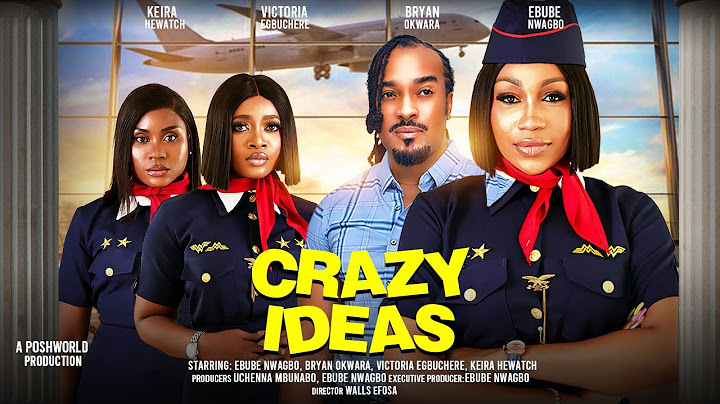 CRAZY IDEAS  - EBUBE NWAGBO, BRYAN OKWARA, VICTORIA EGBUCHERE,  KEIRA HEWATCH 2024 nigerian movies