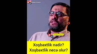 Xoşbəxtlik Nədir ? Xoşbəxtlik Necə Olur ? Hacı Şahin