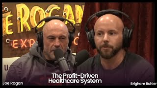 The Profit-Driven Healthcare System | Joe Rogan and Brigham Buhler