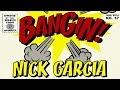 Nick garcia  bangin