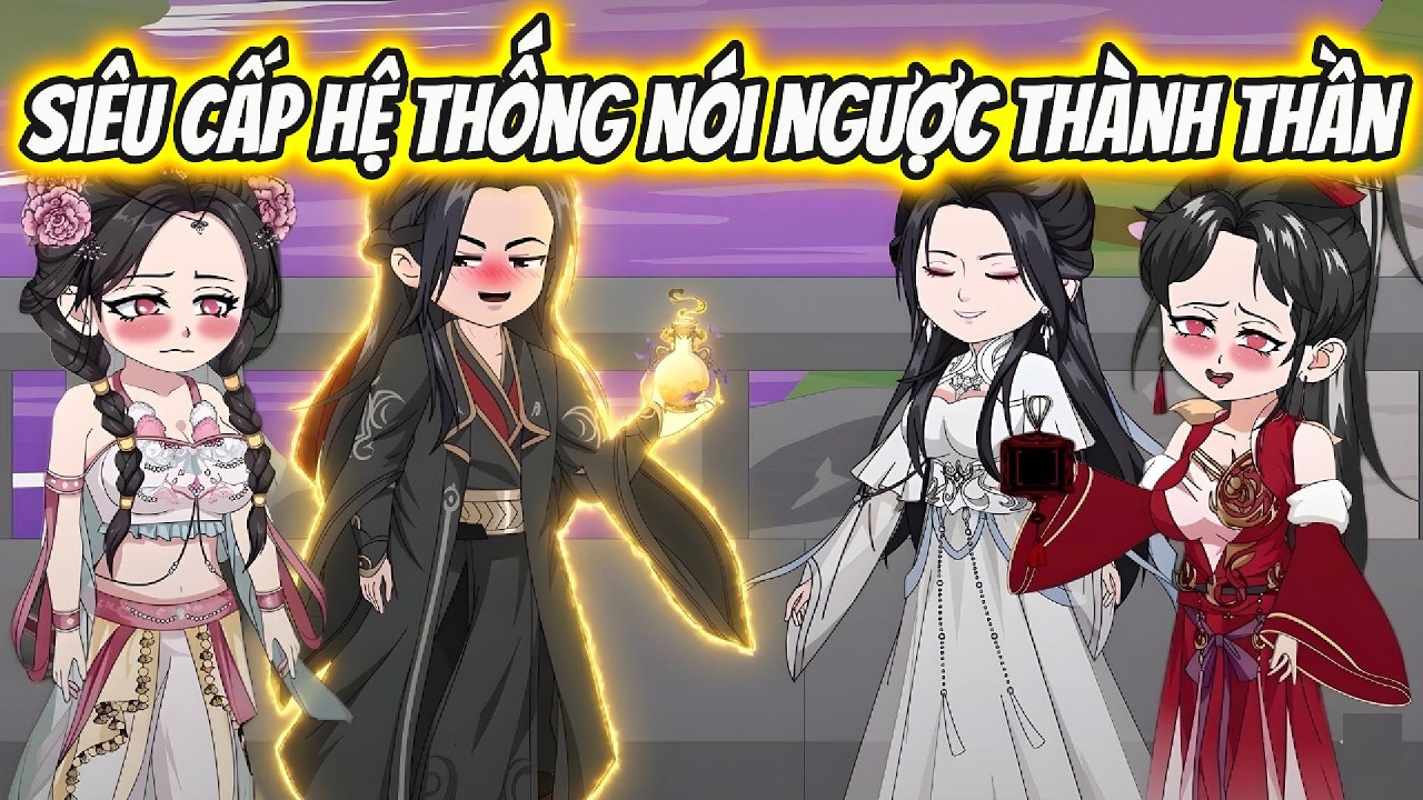 Siêu Cấp Hệ Thống Nói Ngược Thành Thần | Xỉn VietSub