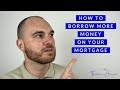 HOW TO BORROW MORE MONEY ON YOUR MORTGAGE!