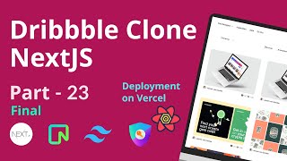 Make FullStack Dribble Clone Using NextJs | Part - 23 / Final 🔥 (Deployment)