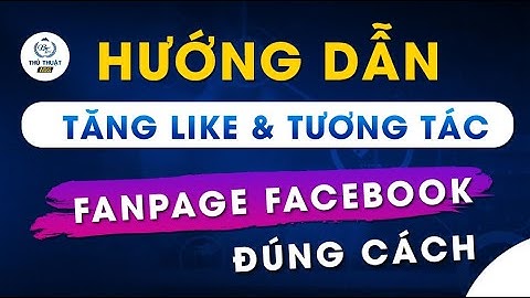 Hướng Dẫn Tăng Like và Tương Tác Fanpage Facebook Đúng Cách
