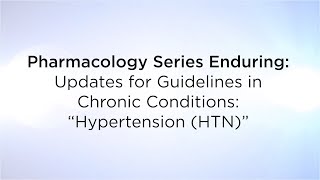 Pharmacology Series Enduring: Updates in Guidelines for Chronic Conditions“Hypertension (HTN)”