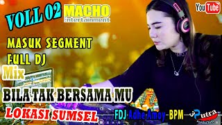 MASUK SEGMENT FULL DJ | VOLL 2 MACHO LIVE TERBARU | MIX BILA TAK BERSAMA MU | DJ ADHE AMOY BPM