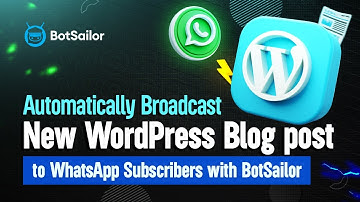 Automatically Broadcast your New WordPress Blog post to WhatsApp Subscribers with BotSailor