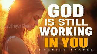 Prayer to Value Yourself and Focus on Growth | God Is Still Working in You | Morning Prayer