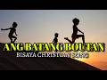 ANG BATANG BOUTAN By Chandler Molina bisaya christian song