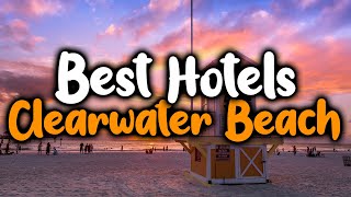 Best Hotels In Clearwater Beach  For Families, Couples, Work Trips, Luxury & Budget