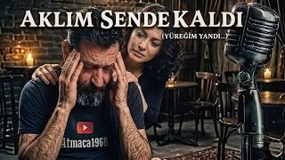 ​Aklım Sende Kaldı (Zaman Sen Gittiğin An Durdu)