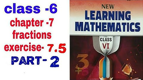 6 class chapter -7 fractions exercise- 7.5 (part -2) new learning mathematics ml Aggarwal