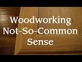 Woodworking Not So Common Sense Woodworking Not So Common Sense
