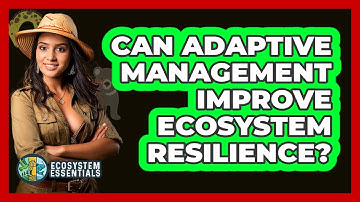 Can Adaptive Management Improve Ecosystem Resilience?