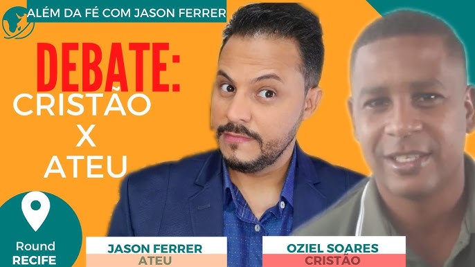 DEBATE: Ateu Jason Ferrer VS Cristão Josafá Agra 