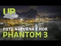 Fotos Noturnas e HDR no Phantom 3