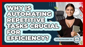 Why Is Automating Repetitive Tasks Crucial For Efficiency? - The Time Management Pro