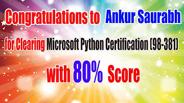 Congratulations to Ankur Saurabh for Clearing Micrisoft Python Certification (98 - 381) with 80%