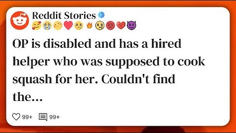 OP is disabled and has a hired helper who was supposed to cook squash for her. Couldn
