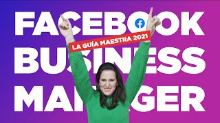 Facebook Business Manager 2021 ⚡ [ GUÍA MAESTRA ] ¿Qué es y cómo configurarlo?