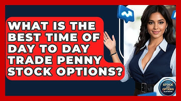 What Is The Best Time Of Day To Day Trade Penny Stock Options? - Stock and Options Playbook