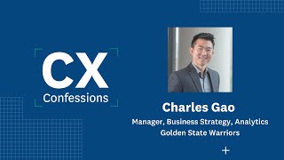 #CXConfessions Episode 5: Charles Gao of the Golden State Warriors