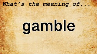 Gamble Meaning : Definition of Gamble