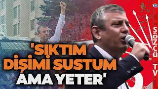 Sıktım Dişimi Sustum Ama Yeter Özgür Özel Ankarada Esti Gürledi Yer Yerinden Oynadı