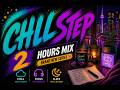 Chillstep 2 Hour Mix — Works Faster Than You Think