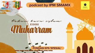 Pondasi Eps ‘SPESIAL’ Tahun baru Islam Edisi “MUHARRAM” ( Oleh Anggota Perkaderan X KDI IPM SMAMX)
