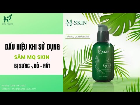 Lý Do Sử Dụng Sâm MQ Skin Bị Sưng, Đỏ Rát