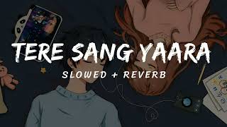 Tere sang yaara❤️SLOWED + REVERB