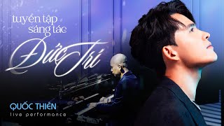 Quốc Thiên - tuyển tập sáng tác Đức Trí | Quốc Thiên Live Performance