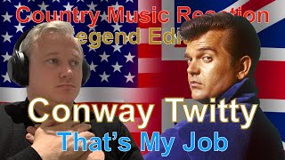 🇬🇧 Conway Twitty - Thats My Job (Reaction) | HEARTFELT!! 🇬🇧