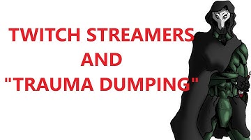 Twitch Streamers Getting Trauma Dumped