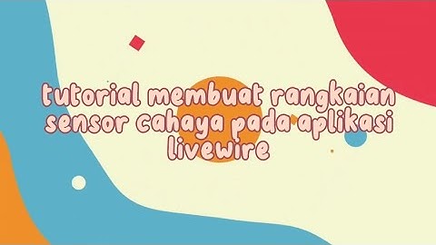 cara membuat rangkaian sensor cahaya pada aplikasi livewire