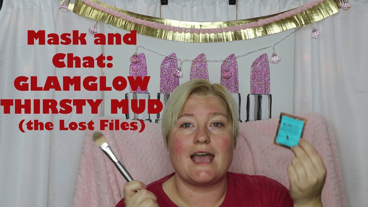 Mask and Chat GLAMGLOW THIRSTY MUD (the Lost Files)