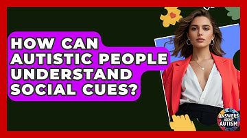 How Can Autistic People Understand Social Cues? - Answers About Autism