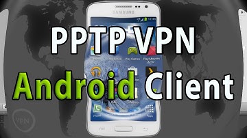 How to Setup PPTP VPN Client on Android - How to configure Android PPTP VPN client