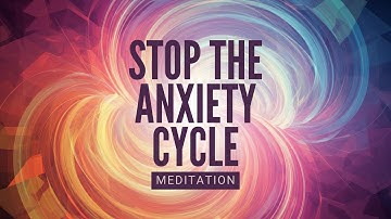 Guided Meditation to Stop the Anxiety and Stress Cycle [10 Minutes]