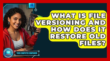 What Is File Versioning And How Does It Restore Old Files? - Your Computer Companion