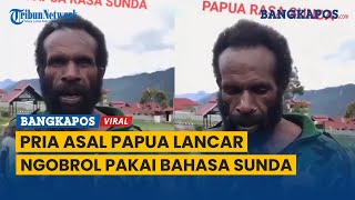 Pria Asal Papua Lancar Ngobrol Pakai Bahasa Sunda,Panen Pujian Dari Warganet